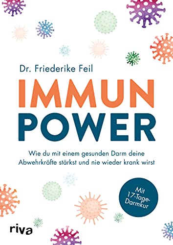 Immunpower: Wie du mit einem gesunden Darm deine Abwehrkräfte stärkst und nie wieder krank wirst. Mit 17-Tage-Darmkur