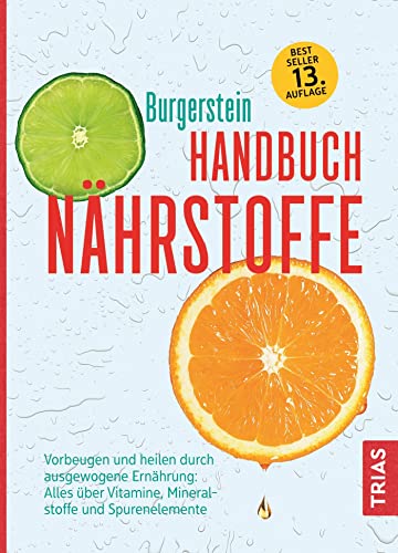 Handbuch Nährstoffe: Vorbeugen und heilen durch ausgewogene Ernährung: Alles über Vitamine, Mineralstoffe und Spurenelemente